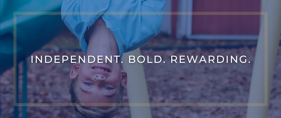 Independent. Bold. Rewarding.